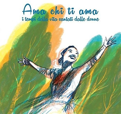 Ama Chi Ti Ama (I Tempi Della Vita Cantati Dalle) - Ama Chi Ti Ama (I Tempi Della Vita Cantati Dalle Donne) / Various