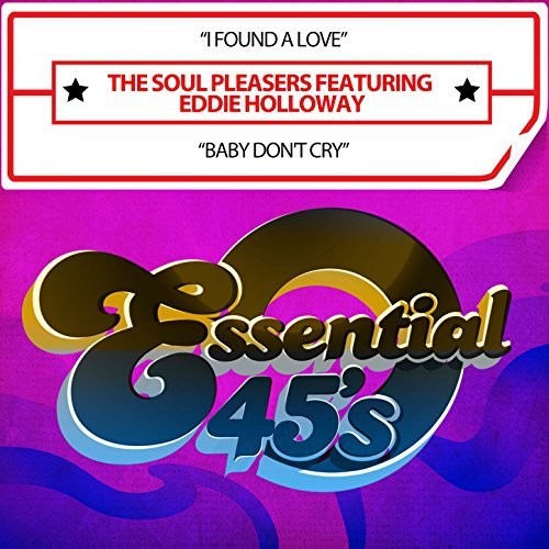 Soul Pleasers Featuring Eddie Holloway - I Found A Love / Baby Don't Cry (Digital 45)