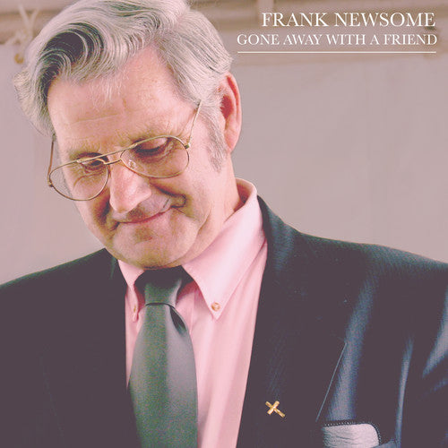 Frank Newsome - Gone Away With A Friend