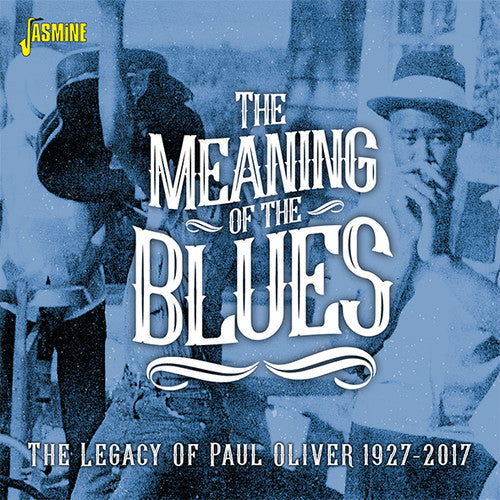 Meaning of the Blues: The Legacy of Paul Oliver - Meaning Of The Blues: The Legacy Of Paul Oliver 1927-2017 / Various