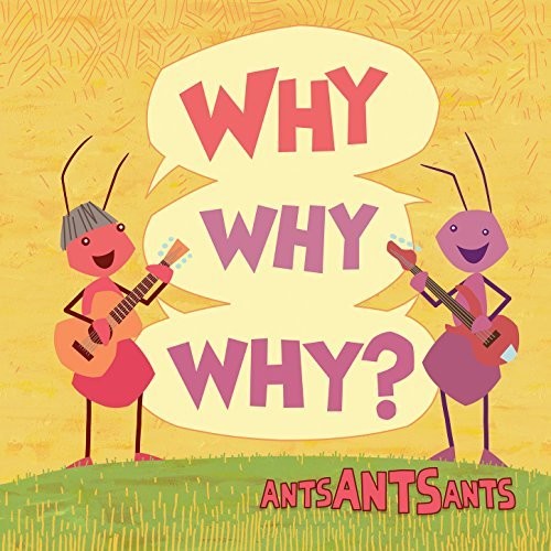 Ants Ants Ants - Why Why Why