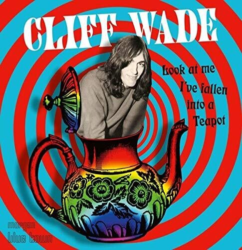 Cliff Wade - Look At Me, I've Fallen Into A Teapot