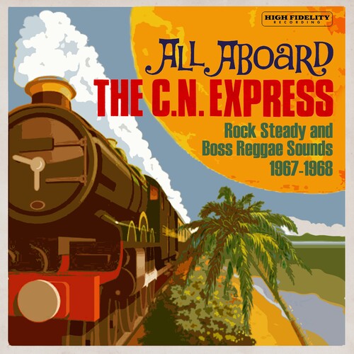 All Aboard the Cn Express: Rock Steady & Boss - All Aboard The C.N. Express: Rock Steady & Boss Reggae Sounds1967-1968 / Various