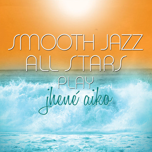 The Smooth Jazz All Stars - Smooth Jazz All Stars Play Jhene Aiko
