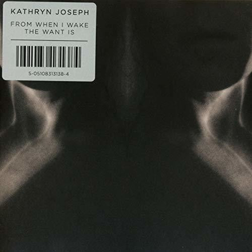 Kathryn Joseph - From When I Wake The Want Is