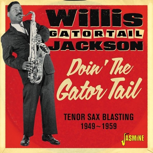 Willis Jackson Gator Tail - Doin The Gator Tail: Tenor Sax Blasting 1949-1959