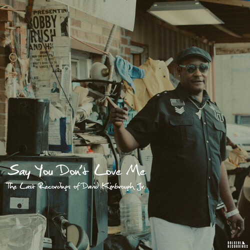 David Kimbrough Jr. - Say You Don't Love Me: The Last Recordings of David Kimbrough Jr.