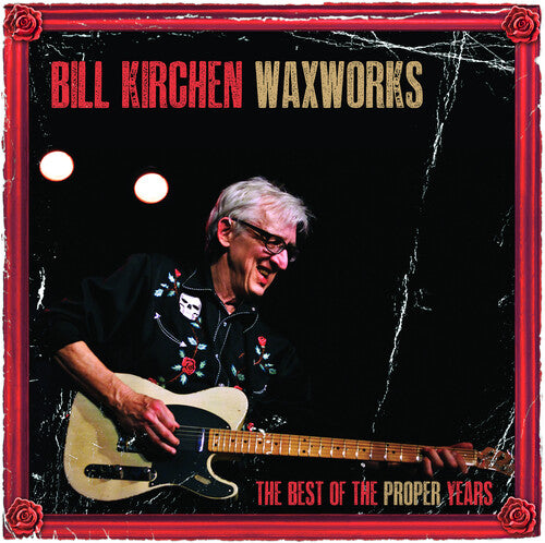 Bill Kirchen - Waxworks: The Best Of The Proper Years