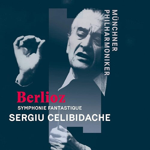 Sergiu Celibidache / Munchner Philharmoniker - Berlioz: Episode de la Vie d'un Artiste,Symphonie fantastique en cinqparties, op. 14