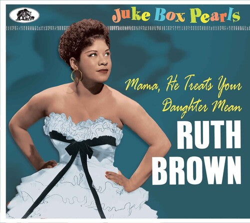 Ruth Brown - Juke Box Pearls: Mama He Treats Your Daughter Men