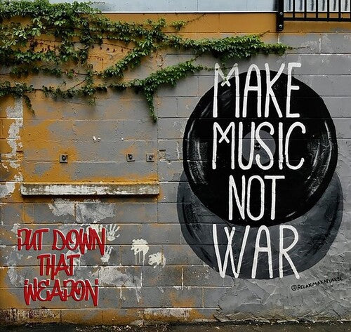 Put Down That Weapon (Make Music Not War)/ Var - Put Down That Weapon (Make Music Not War) / Various