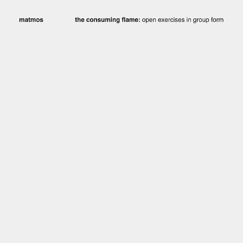 Matmos - The Consuming Flame: Open Exercises in Group Form