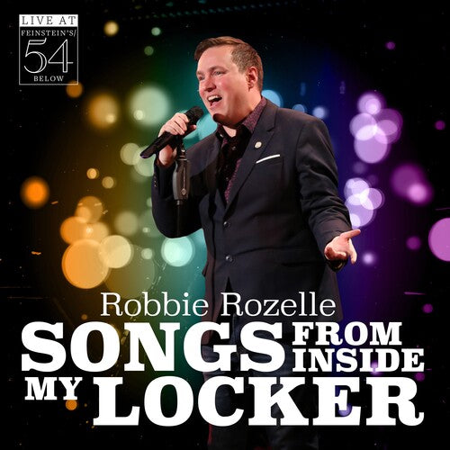 Robbie Rozelle - Songs From Inside My Locker - Live at Feinstein's / 54 Below