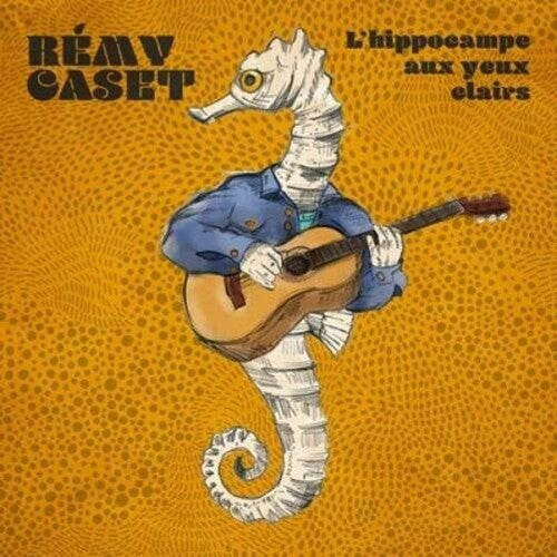 Remy Caset - L'Hippocampe Aux Yeux Clairs