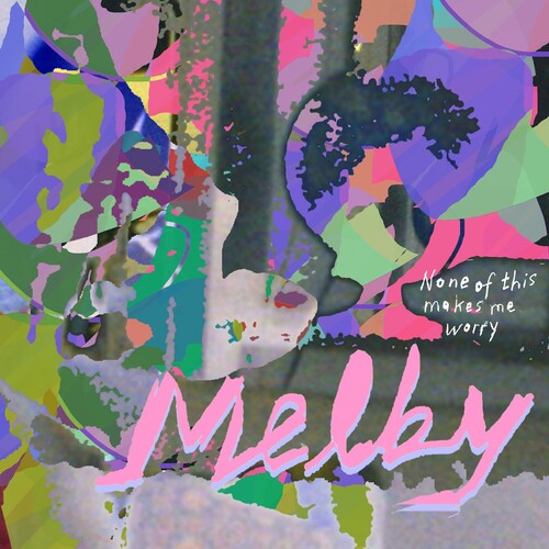 Melby - None Of This Makes Me Worry