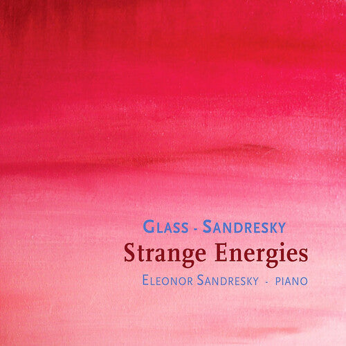 Eleonor Sandresky - Glass/Sandresky: Strange Energies