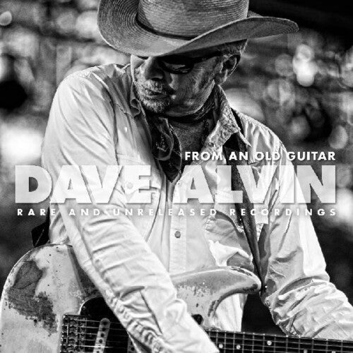 Dave Alvin - From An Old Guitar: Rare and Unreleased Recordings