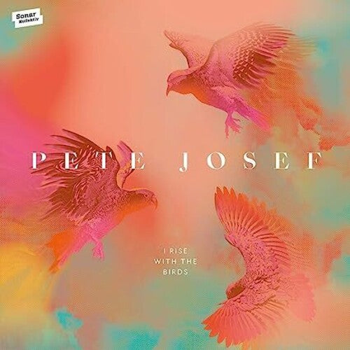 Pete Josef - I Rise With The Birds