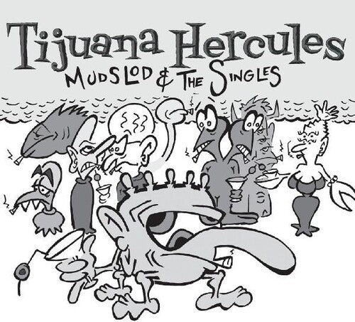 Tijuana Hercules - Mudslod And The Singles