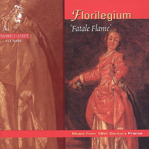 Florilegium - Fatale Flame: Music of 18th Century France / Various