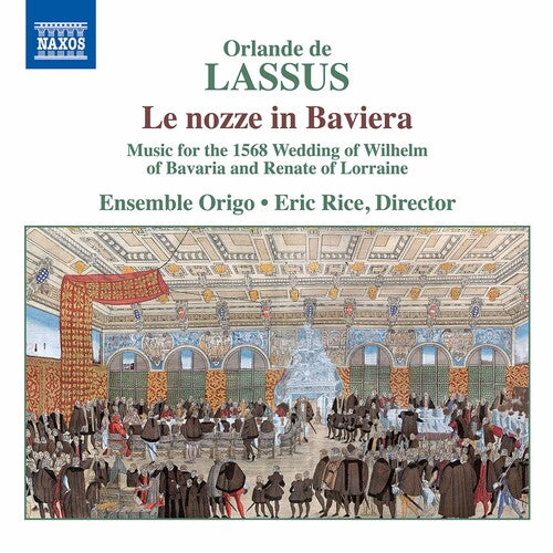 Lassus/ Ensemble Origo/ Rice - Le Nozze in Baviera