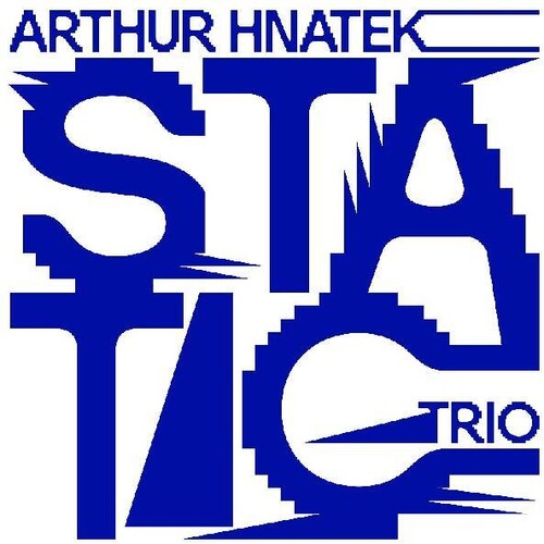 Arthur Hnatek Trio - Static