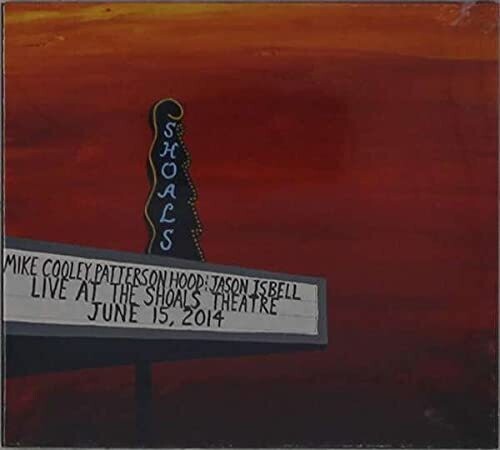 Mike Cooley / Patterson Hood / Jason Isbell - Live At The Shoals Theatre