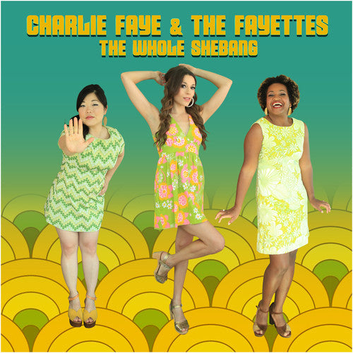 Charlie Faye & the Fayettes - The Whole Shebang