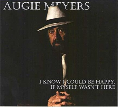 Augie Meyers - I Know I Could Be Happy If Myself Wasn't Here