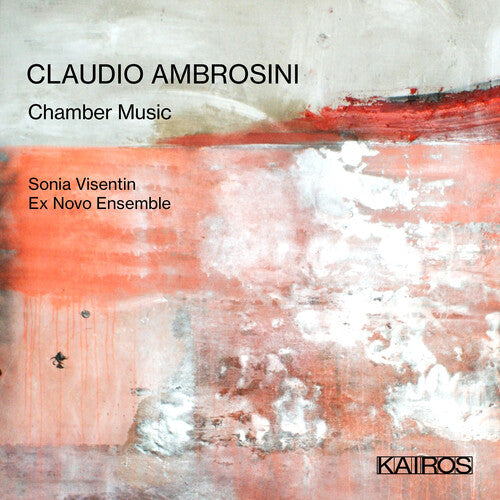 Sonia Visentin & Ex Novo Ensemble - Claudio Ambrosini: Chamber Music