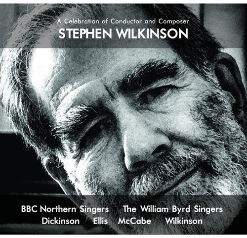 BBC Northern Singers/ William Byrd Singers - Celebration Of Conductor & Composer Stephen Wilkinson