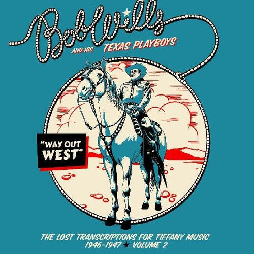 Bob Wills & His Texas Playboys - Way Out West - The Lost Transcriptions For Tiffany Music 1946-1947 Volume 2