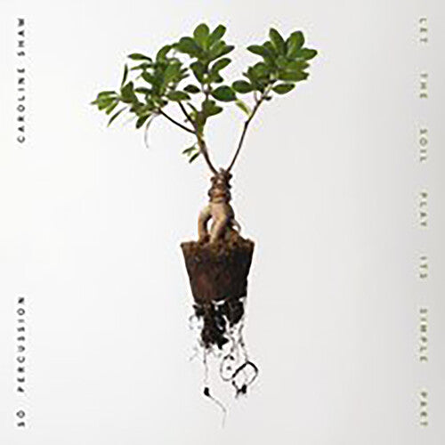 Caroline Shaw & So Percussion - Let The Soil Play Its Simple Part