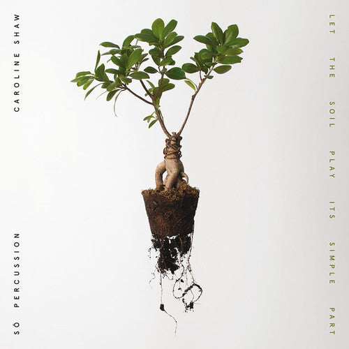 Caroline Shaw & So Percussion - Let The Soil Play Its Simple Part