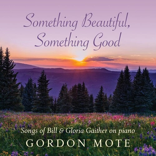 Gordon Mote - Something Beautiful, Something Good: Songs Of Bill & Gloria Gaither