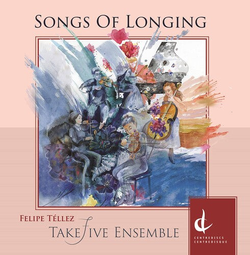 Tellez/ Takefive Ensemble - Songs of Longing