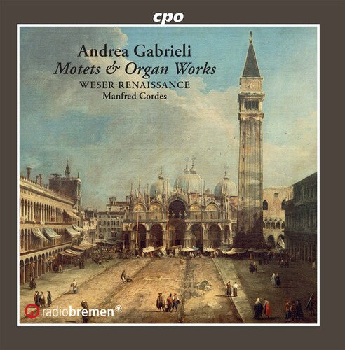 Gabrieli/ Weser-Renaissance Bremen/ Cordes - Motets Psalms & Organ Works