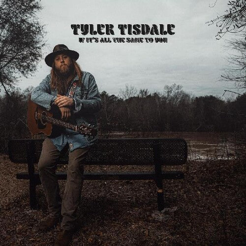 Tyler Tisdale - If It's All The Same To You