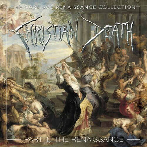 Christian Death - Dark Age Renaissance Collection, Part 1 The Renaissance