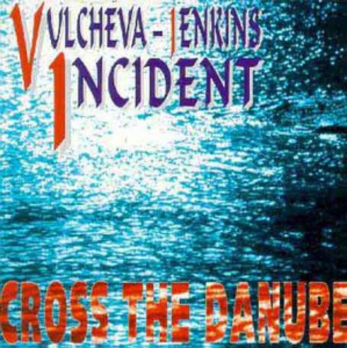 Vulcheva Jenkin Incident - Cross the Danube