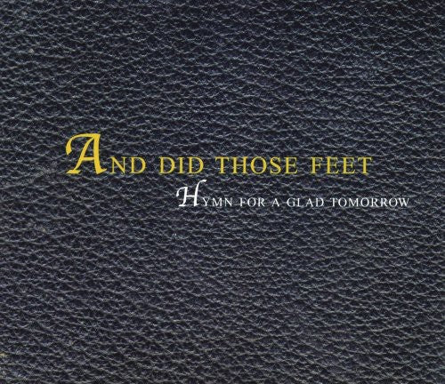 And Did Those Feet - Hymn for a Glad Tomorrow