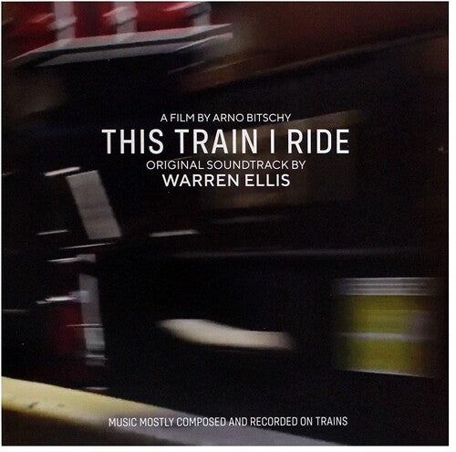 Warren Ellis - This Train I Ride (original Soundtrack)