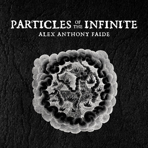 Alex Faide Anthony - Particles Of The Infinite
