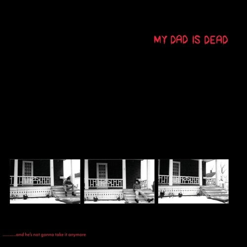 My Dad Is Dead - ...and He's Not Gonna Take It Anymore