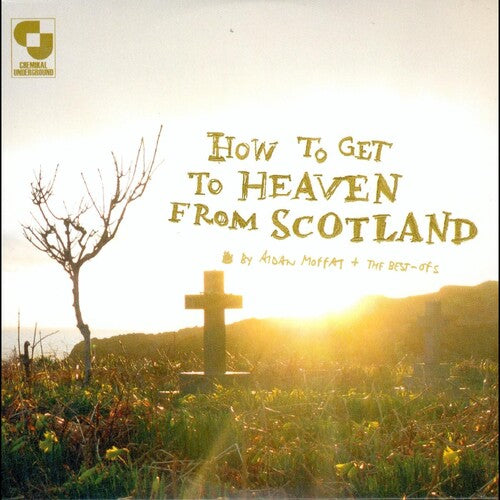 Aidan Moffat & the Best of's - How To Get To Heaven From Scotland