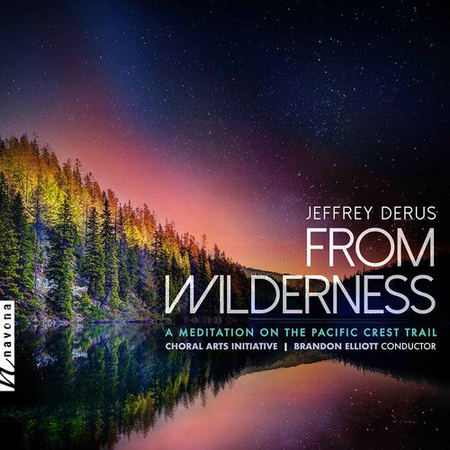 Derus/ Choral Arts Initiative - From Wilderness