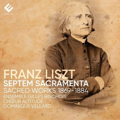 Ensemble Gilles Binchois/ Dominique Vellard - Liszt: Septem Sacramenta