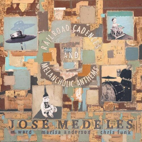 Jose Medeles / M. Ward / Marisa Anderson - Railroad Cadences & Melancholic Anthems