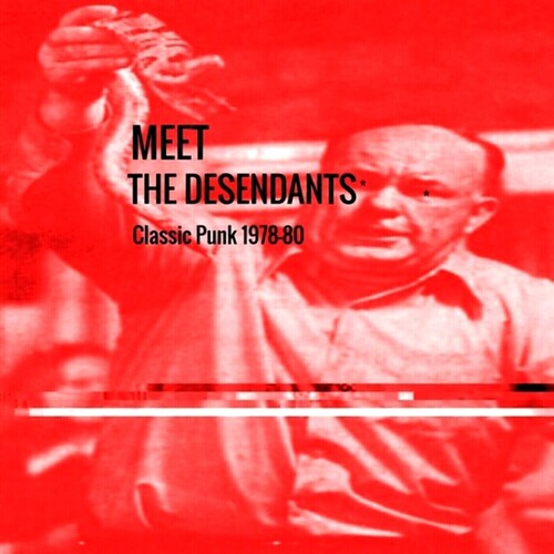 Desendants - MEET The Desendants Classic Punk 1978-80