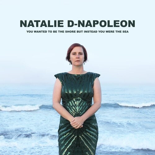 Natalie D-Napoleon - You Wanted To Be The Shore But Instead You Were The Sea